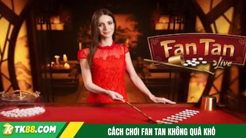 Cách chơi fan tan không quá khó