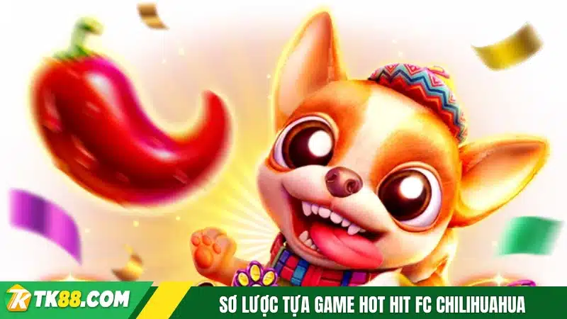 Sơ lược tựa game hot hit FC Chilihuahua