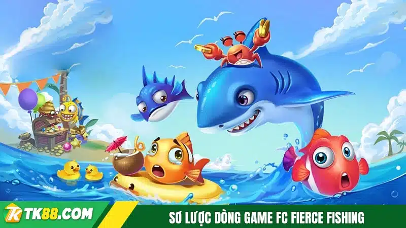 Sơ lược dòng game FC Fierce Fishing